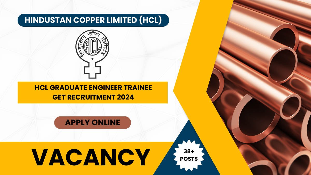 Hindustan Copper Limited (HCL) Graduate Engineer Trainee (GET) Recruitment 2024